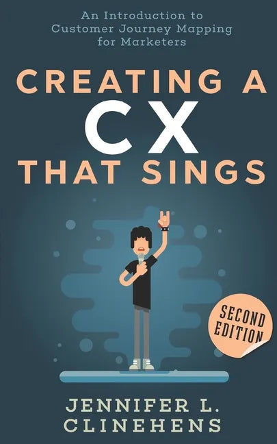 CX That Sings: An introduction to Customer Journey Mapping for Marketers - Paperback