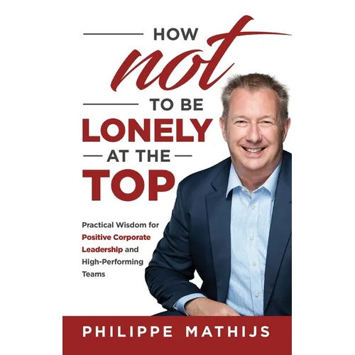How not to be lonely at the top: Practical Wisdom for Positive Corporate Leadership and High-Performing Teams - Paperback