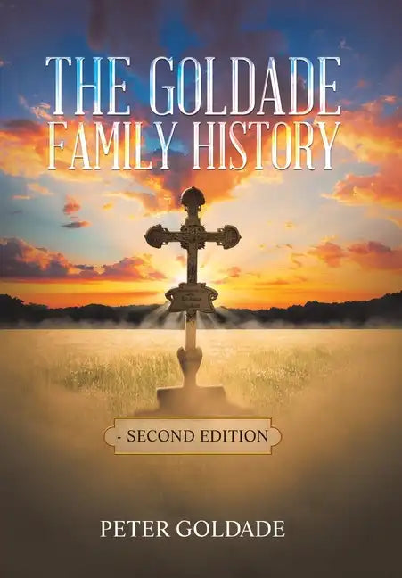 The Goldade Family History: - Second Edition - Hardcover