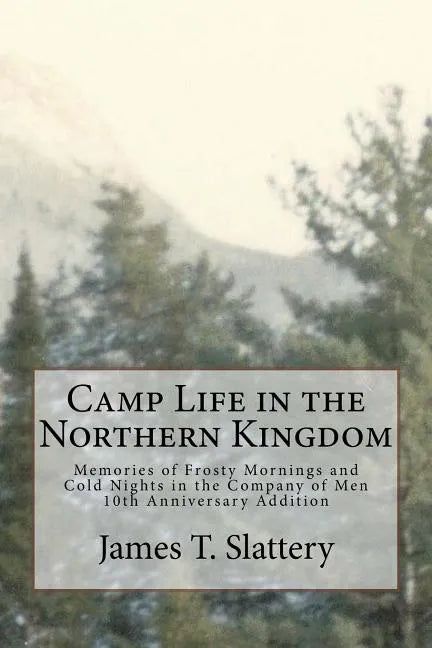Camp Life in the Northern Kingdom: Memories of Frost Mornings and Cold Nights in the Company of Men - Paperback