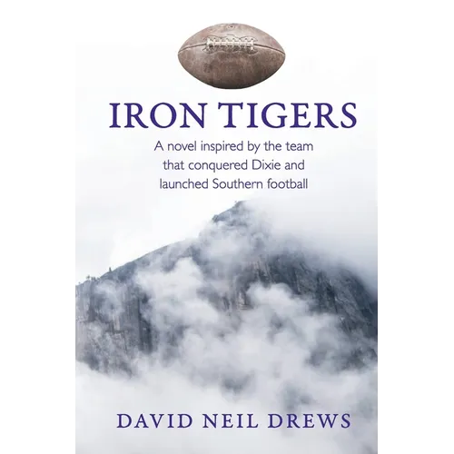 Iron Tigers: A novel inspired by the team that conquered Dixie and launched Southern football - Paperback