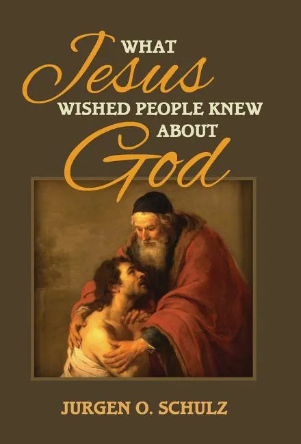 What Jesus Wished People Knew About God - Hardcover