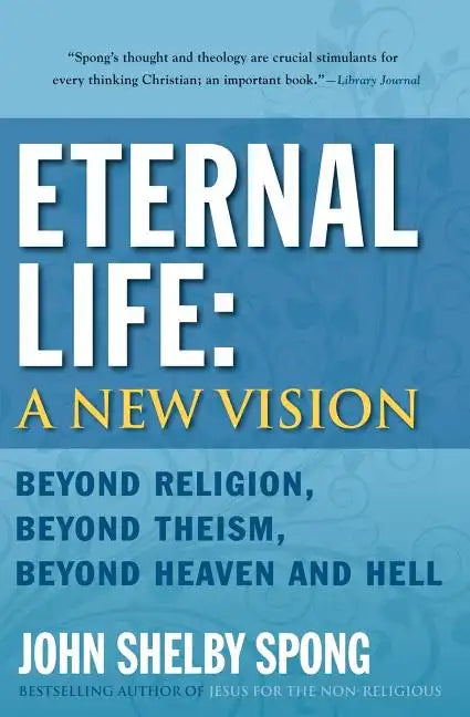 Eternal Life: A New Vision: Beyond Religion, Beyond Theism, Beyond Heaven and Hell - Paperback
