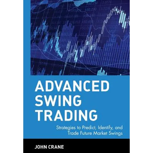 Advanced Swing Trading: Strategies to Predict, Identify, and Trade Future Market Swings - Hardcover