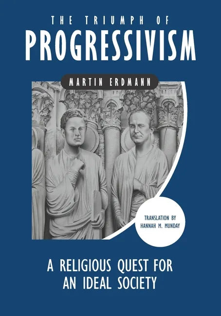 The Triumph of Progressivism: A Religious Quest for an Ideal Society - Paperback