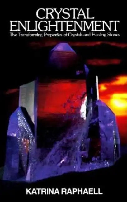 Crystal Enlightenment: The Transforming Properties of Crystals and Healing Stones - Paperback
