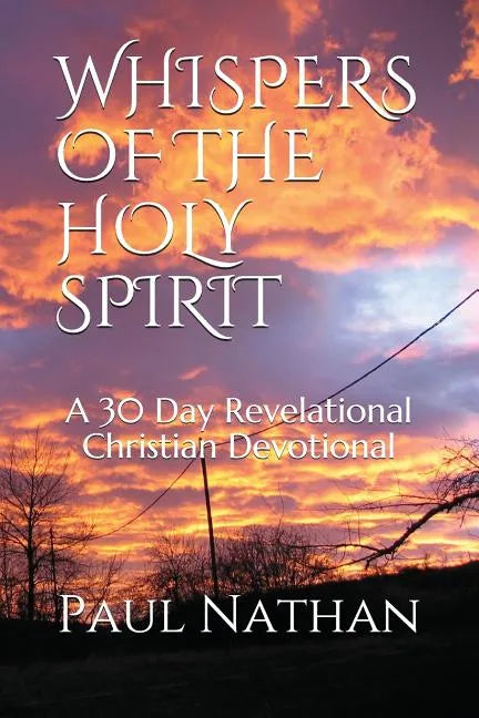 Whispers of the Holy Spirit: A 30 Day Revelational Christian Devotional - Paperback