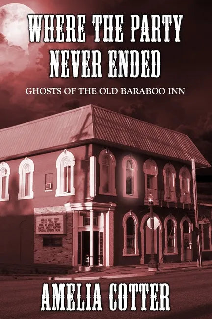 Where The Party Never Ended: Ghosts of the Old Baraboo Inn - Paperback