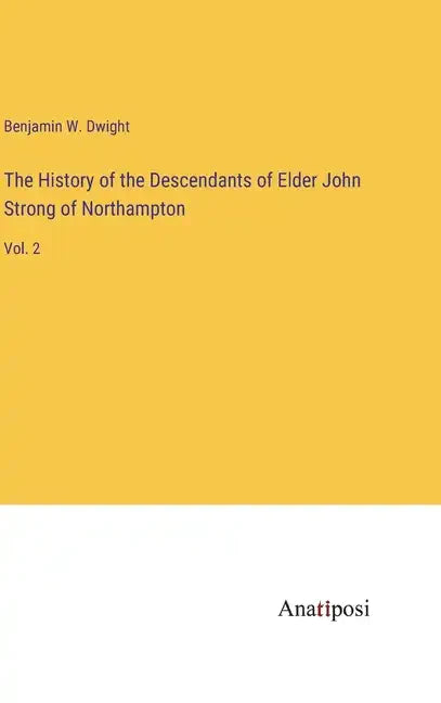 The History of the Descendants of Elder John Strong of Northampton: Vol. 2 - Hardcover