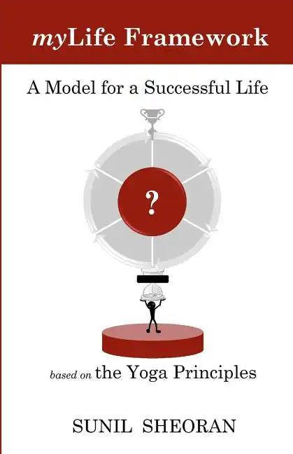 Mylife Framework: A Model For A Successful Life Based On The Yoga Principles - Paperback