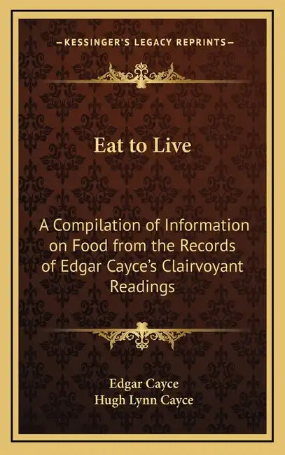 Eat to Live: A Compilation of Information on Food from the Records of Edgar Cayce's Clairvoyant Readings - Hardcover