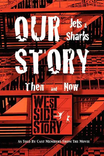 Our Story Jets and Sharks Then and Now: As Told by Cast Members from the Movie West Side Story - Paperback