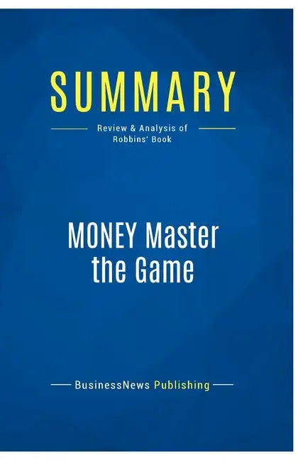 Summary: MONEY Master the Game: Review and Analysis of Robbins' Book - Paperback