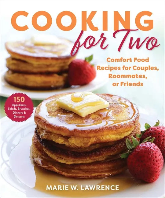 Cooking for Two: Comfort Food Recipes for Couples, Roommates, or Friends - Paperback