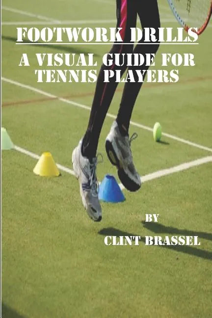 Footwork Drills: A Visual Guide for Tennis Players - Paperback