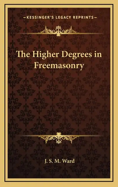 The Higher Degrees in Freemasonry - Hardcover