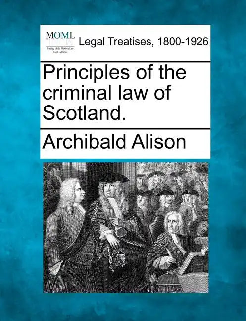 Principles of the criminal law of Scotland. - Paperback