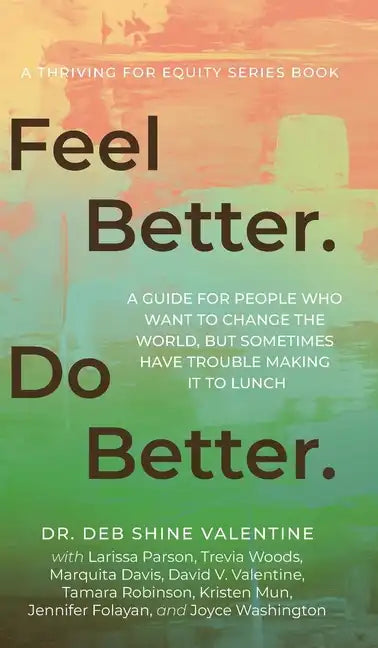 Feel Better. Do Better.: A Guide for People Who Want to Change the World, but Sometimes Have Trouble Making It to Lunch - Hardcover