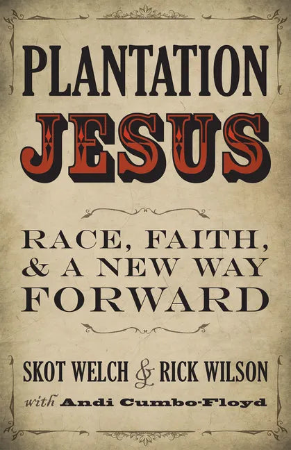 Plantation Jesus: Race, Faith, and a New Way Forward - Paperback
