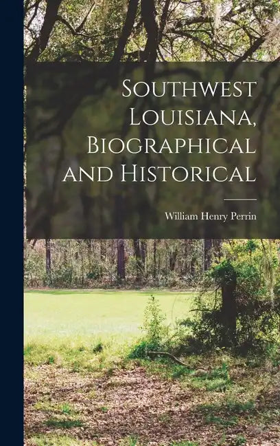 Southwest Louisiana, Biographical and Historical - Hardcover