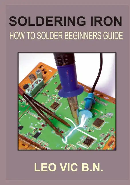Soldering Iron: How to Solder Beginners Guide - Paperback