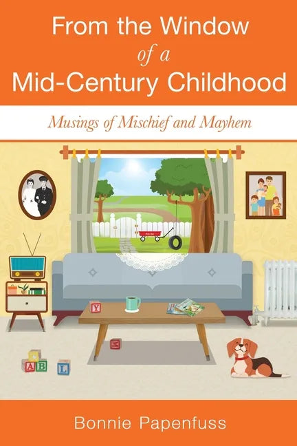 From the Window of a Mid-Century Childhood: Musings of Mischief and Mayhem - Paperback