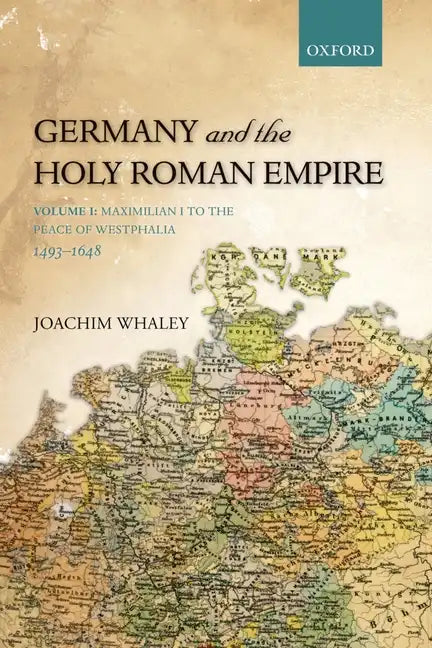 Germany and the Holy Roman Empire: Volume I: Maximilian I to the Peace of Westphalia, 1493-1648 - Paperback