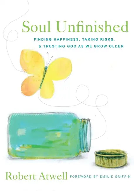 Soul Unfinished: Finding Happiness, Taking Risks, and Trusting God as We Grow Older - Paperback