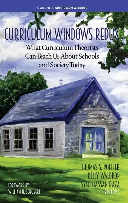 Curriculum Windows Redux: What Curriculum Theorists Can Teach Us About Schools and Society Today - Hardcover