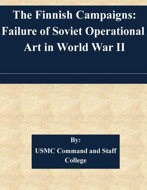 The Finnish Campaigns: Failure of Soviet Operational Art in World War II - Paperback