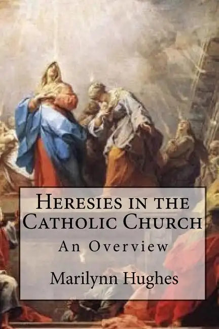 Heresies in the Catholic Church: An Overview - Paperback