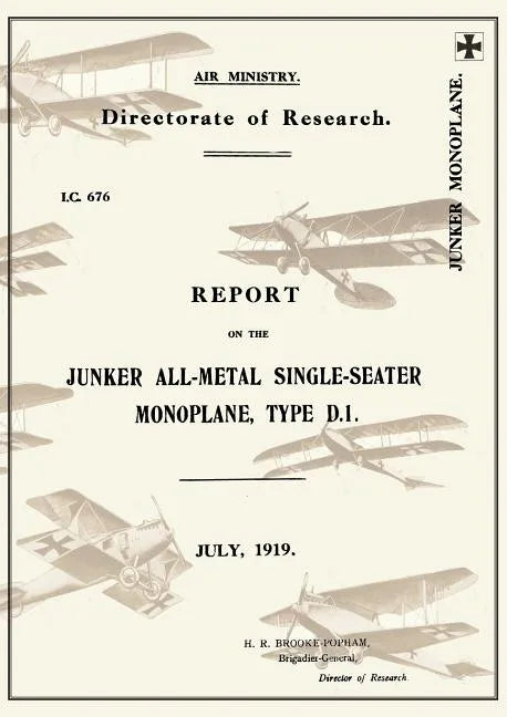 REPORT ON THE JUNKER ALL-METAL SINGLE-SEATER MONOPLANE TYPE D.1., July 1919Reports on German Aircraft 15 - Paperback