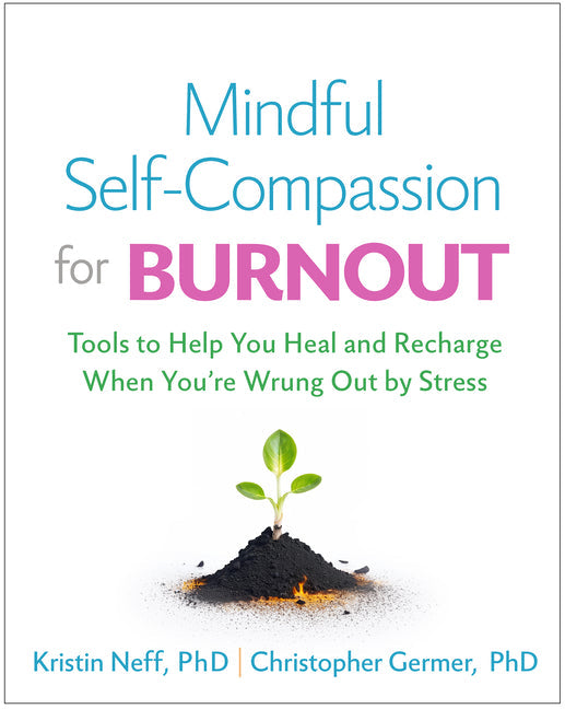 Mindful Self-Compassion for Burnout: Tools to Help You Heal and Recharge When You're Wrung Out by Stress - Hardcover