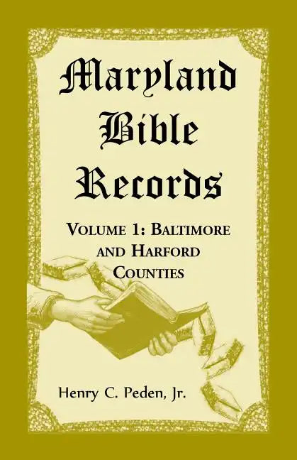 Maryland Bible Records, Volume 1: Baltimore and Harford Counties - Paperback