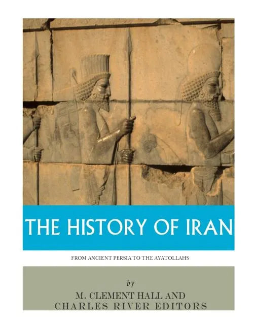 The History of Iran from Ancient Persia to the Ayatollahs - Paperback