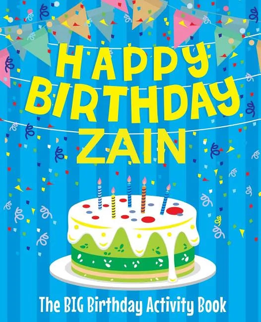 Happy Birthday Zain - The Big Birthday Activity Book: (Personalized Children's Activity Book) - Paperback