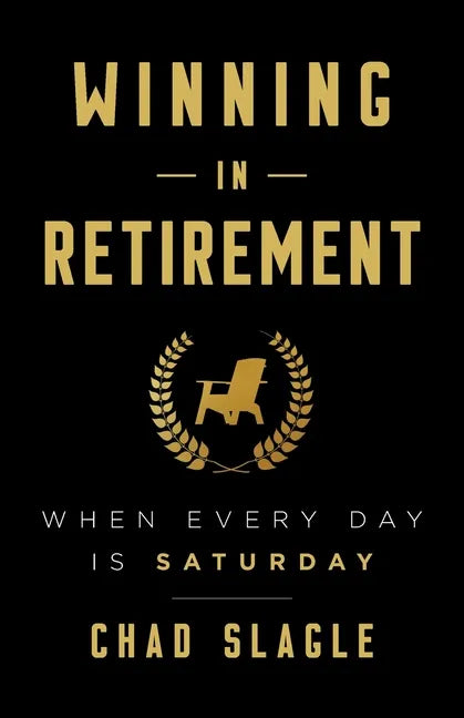 Winning in Retirement: When Every Day Is Saturday - Paperback
