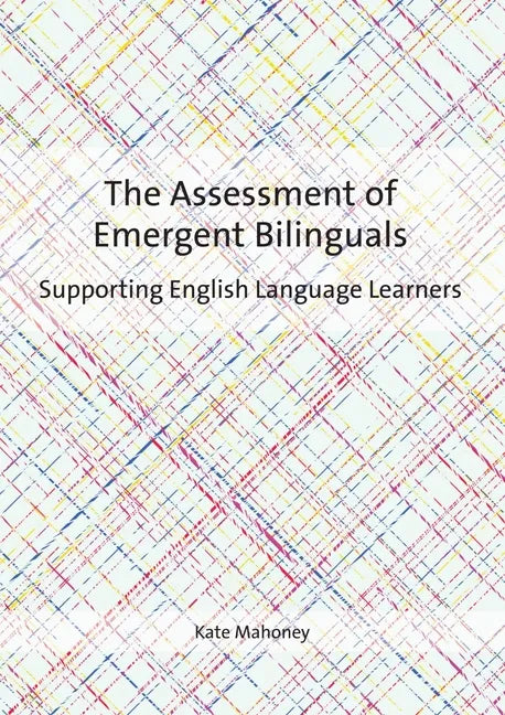 The Assessment of Emergent Bilinguals: Supporting English Language Learners - Paperback
