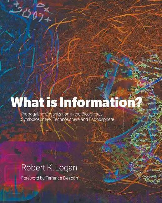 What is Information?: Propagating Organization in the Biosphere, Symbolosphere, Technosphere and Econosphere - Paperback