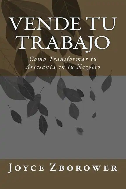 Vende tu Trabajo: Como Transformar tu Artesanía en tu Negocio - Paperback
