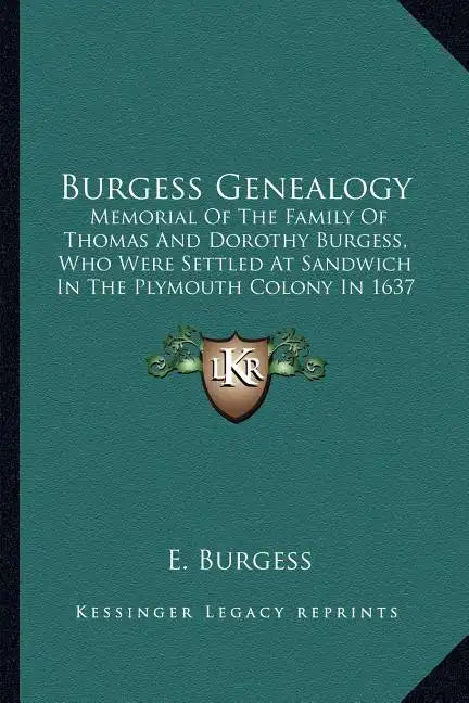 Burgess Genealogy: Memorial of the Family of Thomas and Dorothy Burgess, Who Were Settled at Sandwich in the Plymouth Colony in 1637 - Paperback