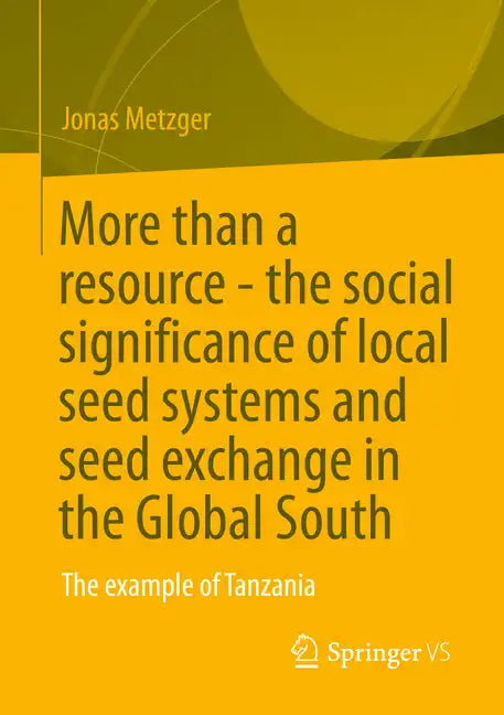 More Than a Resource - The Social Significance of Local Seed Systems and Seed Exchange in the Global South: The Example of Tanzania - Paperback