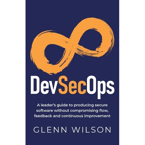 DevSecOps: A leader's guide to producing secure software without compromising flow, feedback and continuous improvement - Paperback