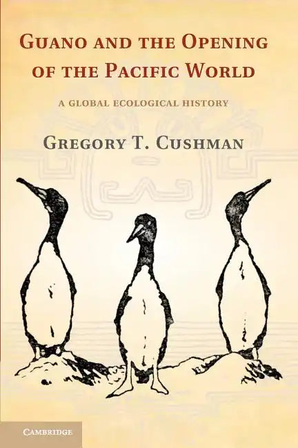 Guano and the Opening of the Pacific World: A Global Ecological History - Paperback