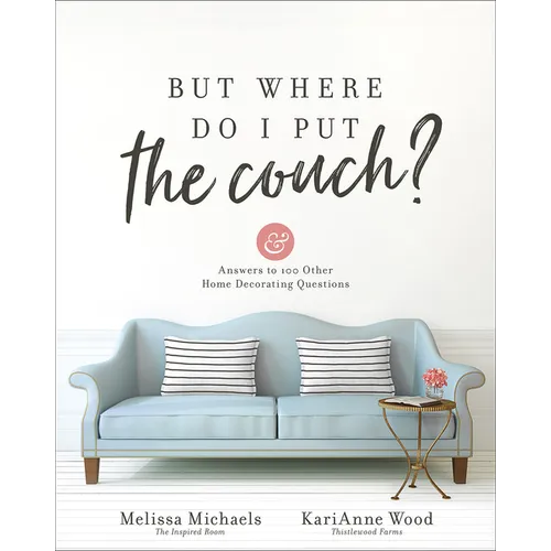 But Where Do I Put the Couch?: And Answers to 100 Other Home Decorating Questions - Paperback
