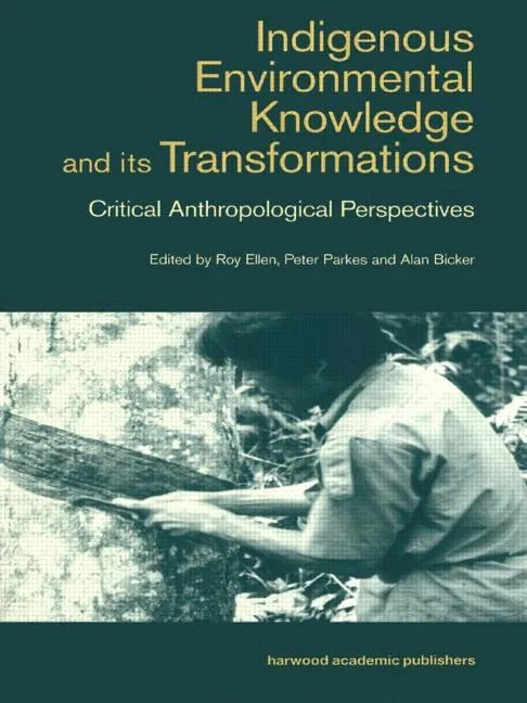 Indigenous Enviromental Knowledge and Its Transformations: Critical Anthropological Perspectives - Paperback