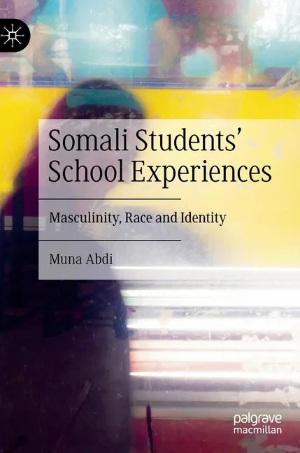 Somali Students' School Experiences: Masculinity, Race and Identity - Hardcover