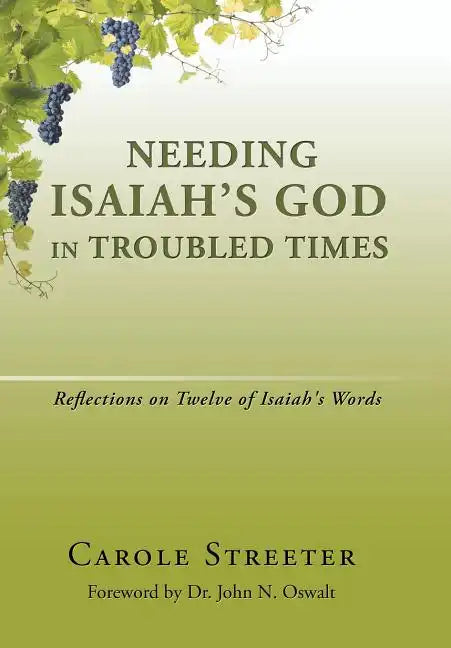 Needing Isaiah's God in Troubled Times: Reflections on Twelve of Isaiah's Words - Hardcover