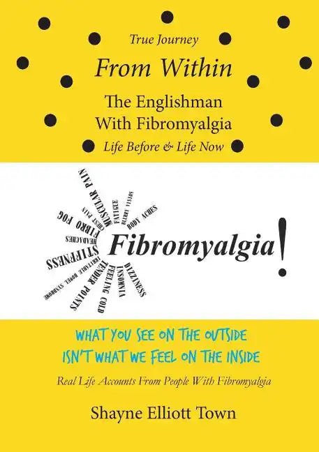 True Journey from Within - The Englishman with Fibromyalgia - Life Before and Life Now - Paperback