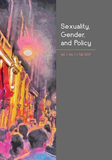 Sexuality, Gender, and Policy: Vol. 1, No. 1, Fall 2017 - Paperback